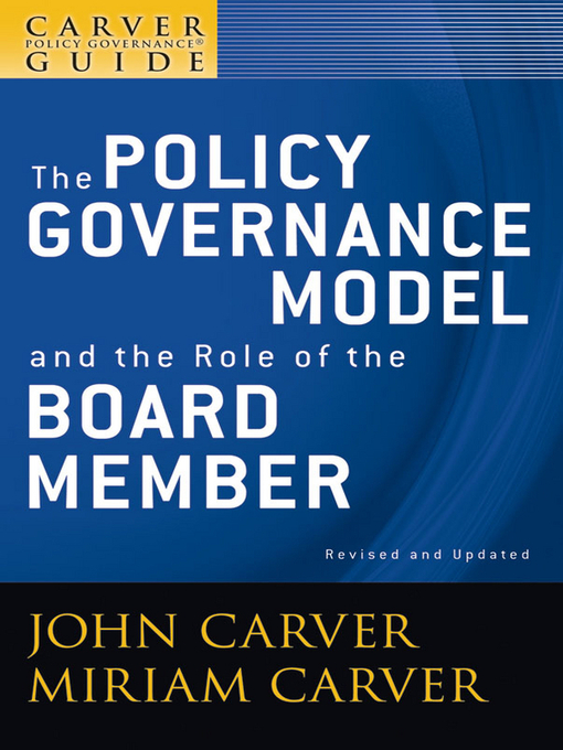 Title details for A Carver Policy Governance Guide, the Policy Governance Model and the Role of the Board Member by John Carver - Available